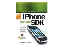 Kniha iPhone SDK Průvodce vývojem aplikací pro iPhone a iPod touch Kniha iPhone SDK Průvodce vývojem aplikací pro iPhone a iPod touch